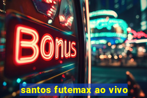 santos futemax ao vivo